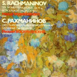 Пластинка Михаил Воскресенский (фортепиано) С.Рахманинов. Шесть музыкальных моментов / Салонные пьесы